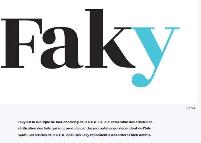 Rubrique FAKY de la RTBF : https://www.rtbf.be/dossier/faky-fact-checking